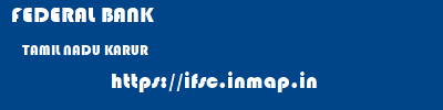 FEDERAL BANK  TAMIL NADU KARUR    ifsc code